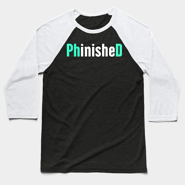 Funny PhD Finished Design Baseball T-Shirt by Wizardmode